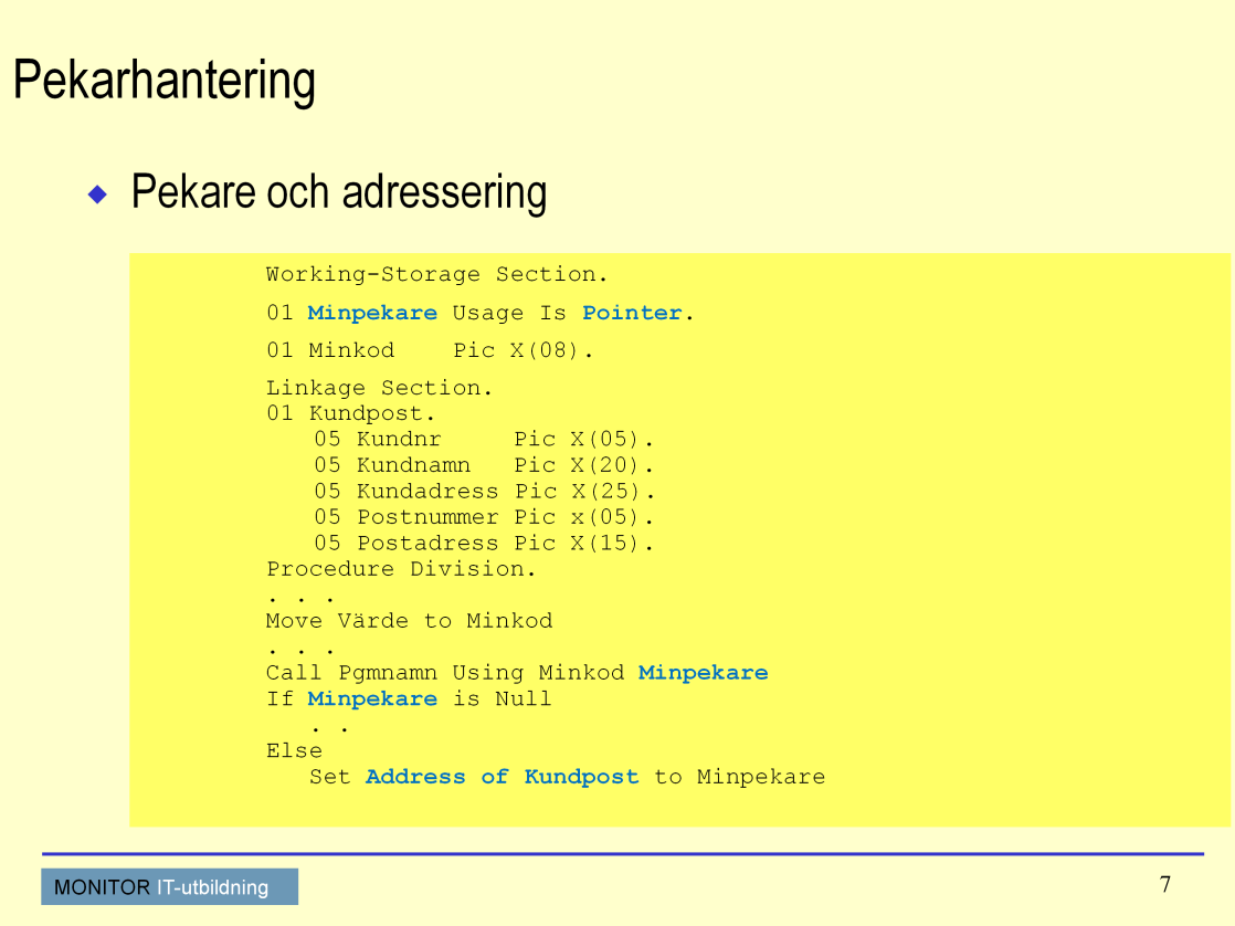 COBOL påbyggnad Adresser och pekare I detta exempel ser du en struktur som är beskriven i Linkage Section.