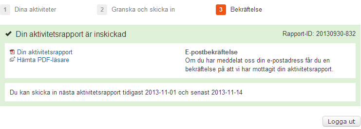 5 MANUAL - AKTIVITETSRAPPORT 16. Granska din aktivitetsrapport så att alla uppgifter stämmer och finns med. Om du vill ändra något i din aktivitetsrapport klicka på Föregående. 17.