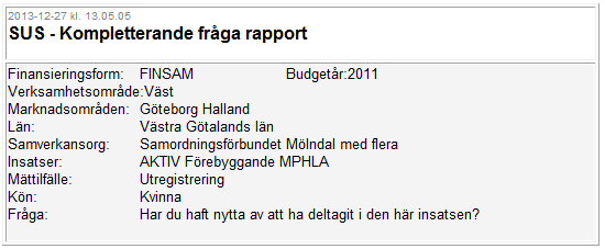 19.3 Rapport - Kompletterande fråga 19.3.1 Rapportrubriken I rapportrubriken visas följande information: Datum och klockslag när du skapat rapporten Namnet på rapporten: SUS Kompletterande fråga