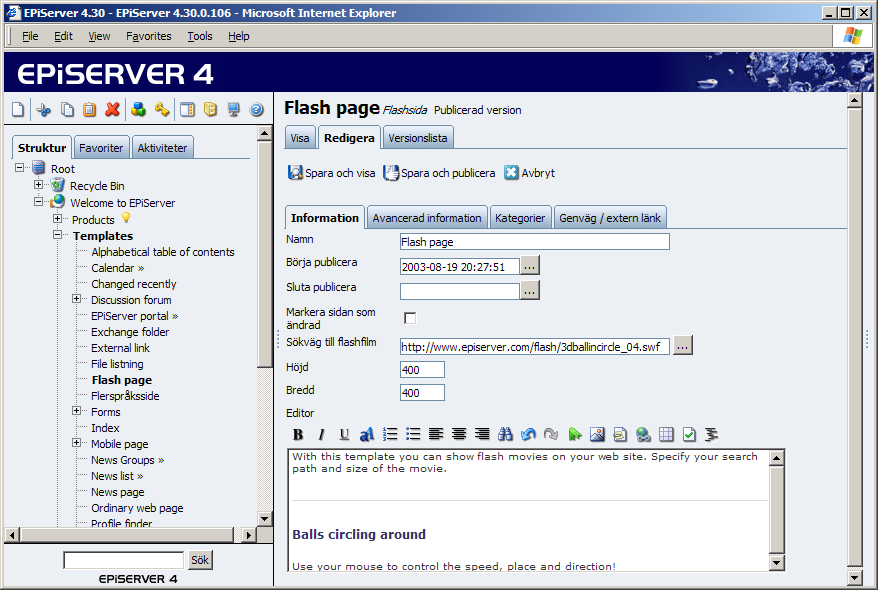 Arbeta med olika sidmallar 91 Flashsida Sidmallen Flashsida används för att visa flashfilmer en webbsida i EPiServer. 1. Markera den sidan under vilken flashsidan skall placeras. 2.