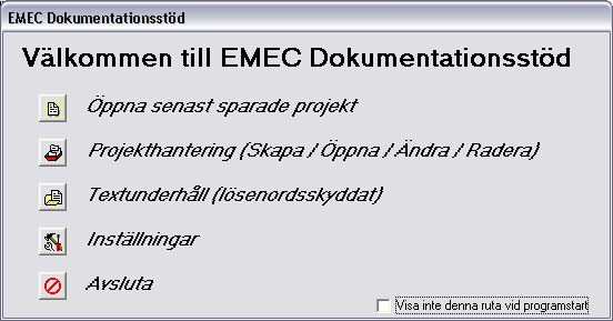 Användning 5 Vid normal användning, dvs. när det finns påbörjade projekt i listan, så kommer uppstart att kunna ske på ett av två möjliga sätt: 1) Man kommer direkt till huvudfönstret.