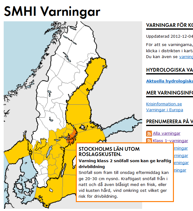 Varningar Klass 3: Mycket extremt väder väntas som kan innebära stor fara för allmänheten och mycket stora störningar i viktiga samhällsfunktioner.