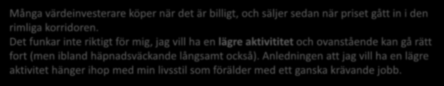 Som värdeinvesterare är grundpelaren att det för varje aktie (eller annan tillgång) finns ett pris, det man betalar, och ett värde, det man får. (Warren Buffet).