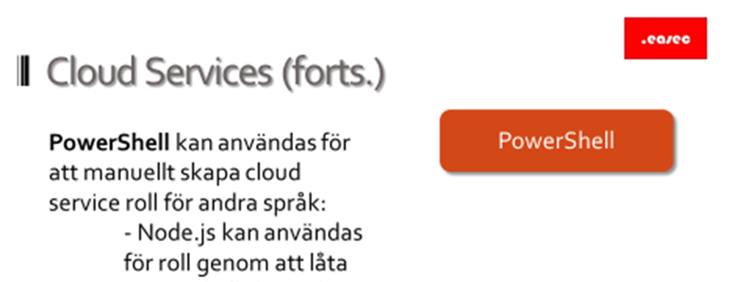 11 Cloud Services PowerShell PowerShell kan användas för att manuellt skapa cloud service