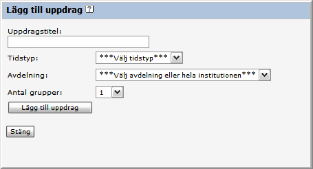 Registrera nytt uppdrag Ange ett uppdragsnamn, tidstyp, avdelning och antal grupper. Om uppdraget ska vara tillgängligt att bemanna för hela institutionen väljer man alternativet Hela institutionen.