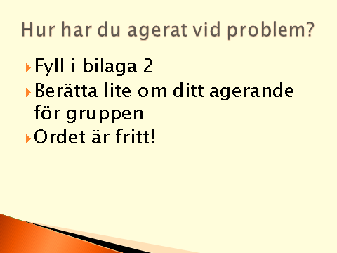 Att berätta hur man har agerat i olika sammanhang öppnar vägen för diskussioner om olika strategier och beteendemönster. Det är nu dags att vända blicken mot våra deltagares handlingar.