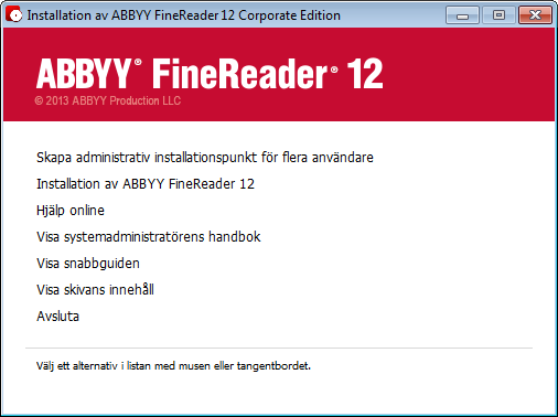 Skapa en administrativ installationspunkt för flera användare 1. Kör filen Autorun.exe på ABBYY FineReader 12-skivan eller i mappen dit du kopierade distributionspaketet. 2.