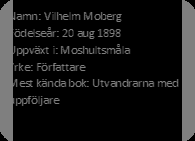 När han var nio år flyttade familjen till mammans föräldragård i samma by. Som liten ville Vilhelm läsa och lära sig så mycket som möjligt. Småskolan gick han i tre år och folkskolan i fyra år.