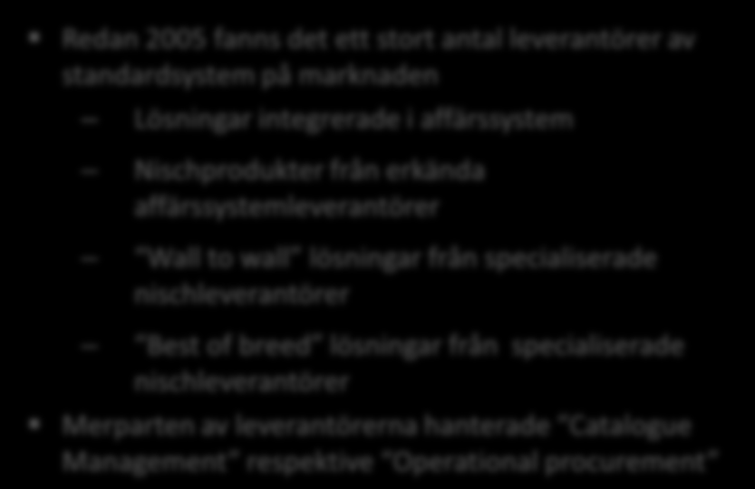 VGR:s IT-strategi anger att standardiserade lösningar skall vara huvudalternativet något som fanns redan 2005 Standardiserade lösningar vid början av e-handelsprojektet Redan 2005 fanns det ett stort