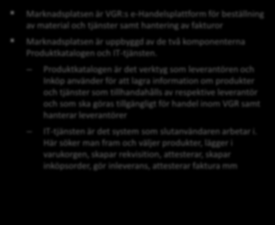 Marknadsplatsen är uppbyggd av de två komponenterna Produktkatalogen och IT-tjänsten.