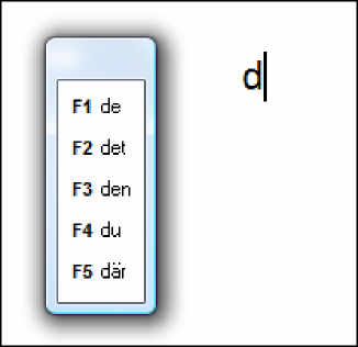 För att välja ett av de föreslagna orden i prediktionslistan ' tryck på motsvarande funktionstangent. Fl är det första föreslagna ordet och F5 är det femte och sista ordet.