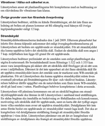 5 Kommentarer De synpunkter som Länsstyrelsen framför angående riskfrågorna kommer att preciseras. Klarläggande av vad som är obrännbar fasad och fönster ska göras.