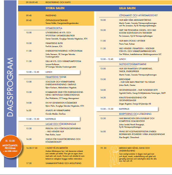 Bilaga 4. Program från Kyl- och värmepumpdagarna 2011: Kommentarer från utvärdering av EFFSYS+ dagen 2011 Tid Nästan samtliga var överens om att det var bra med en endagskonferens.