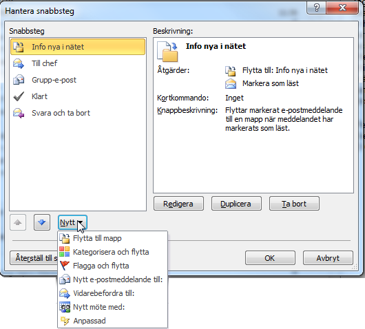 Snabbsteg - Standardsnabbsteg Snabbsteg Med snabbsteg kan du hantera den e-post som du ofta gör upprepningar runt med ett enda klick.