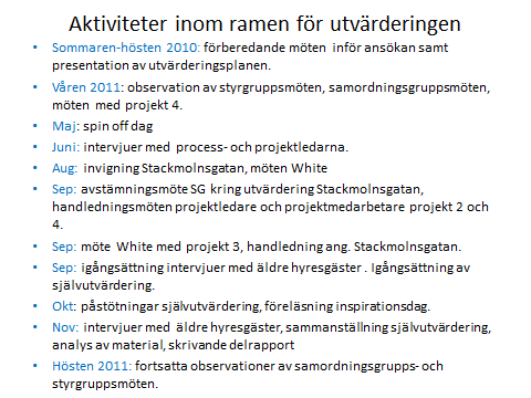 Metod Inom ramen för utvärderingen har observationer av projektmöten och styrgruppsmöten genomförts. Dessutom har intervjuer genomförts av projektledare och processledare.