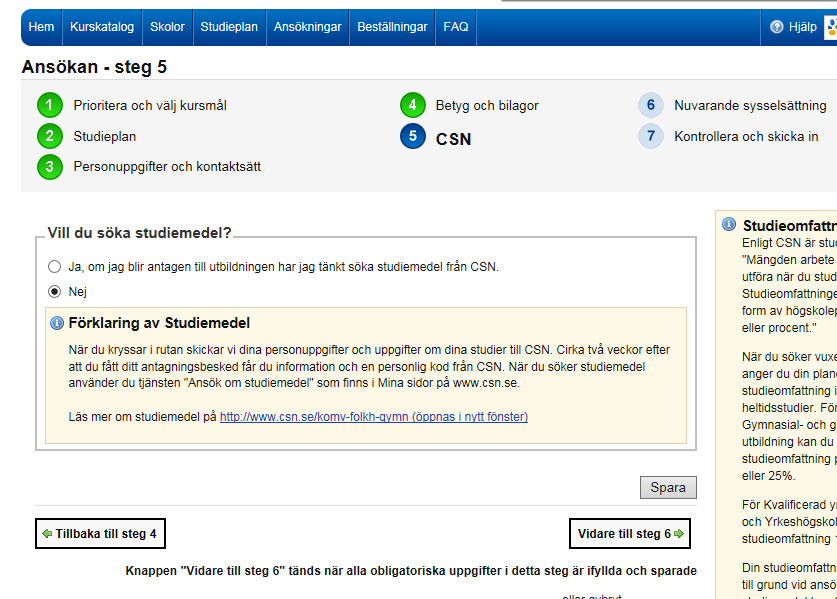 Steg 5. CSN. Vill du söka studiemedel? Studiemedel är bidrag och/eller lån du kan få när du studerar.