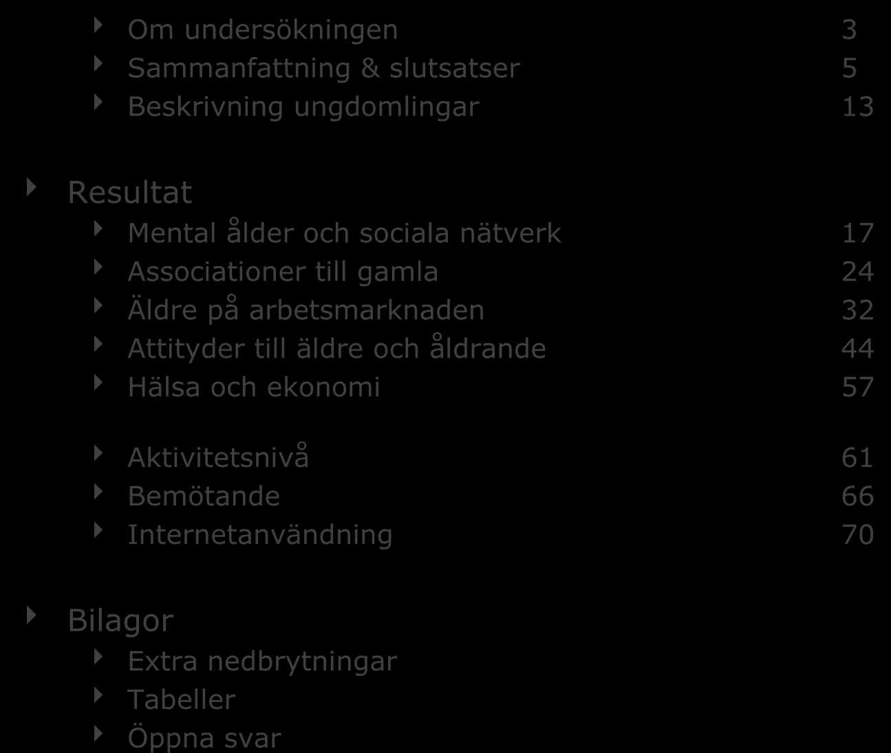 Innehåll Om undersökningen 3 Sammanfattning & slutsatser 5 Beskrivning ungdomlingar 13 Resultat Mental ålder och sociala nätverk 17 Associationer till gamla 24 Äldre på