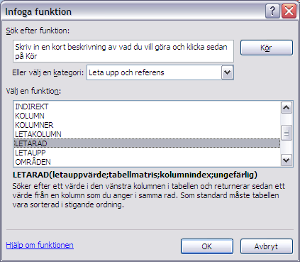 42 IT grundkurs 2 i datateknik vid Ålands lyceum Välj i fältet Kategori alternativet Leta upp och referens, sök sedan i fältet Välj en funktion fram funktionen LETARAD: Bekräfta med OK.