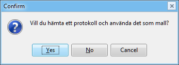 No, är det vanligaste alternativet. Yes innebär att man hämtar ett annat protokoll som mall. Cancel, man skapar inget nuytt protokoll.