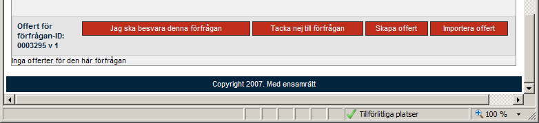 Hantera Förfrågan För en förfrågan så finns följande valmöjligheter: Informera om att du kommer att besvara förfrågan Tacka Nej till förfrågan Skapa Offert Importera offert (tidigare gjord offert) På