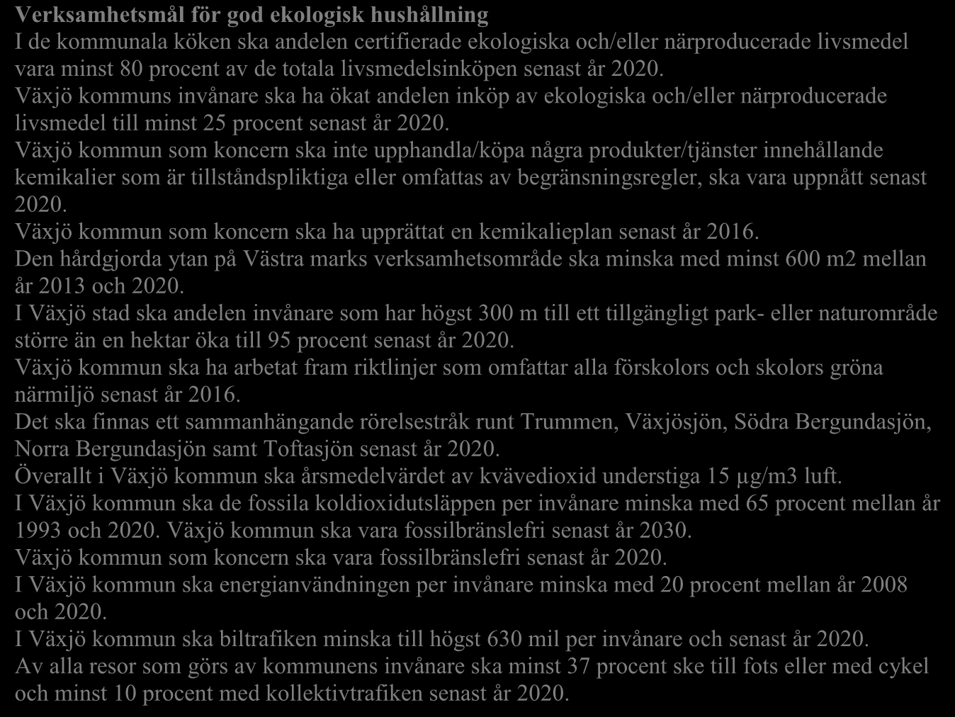 8. Miljö, energi och trafik Övergripande mål Växjö ska vara en internationellt ledande och framstående miljökommun.