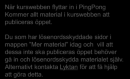 Courses.ki.se När kurswebben flyttar in i PingPong Kommer allt material i kurswebben att publiceras öppet.