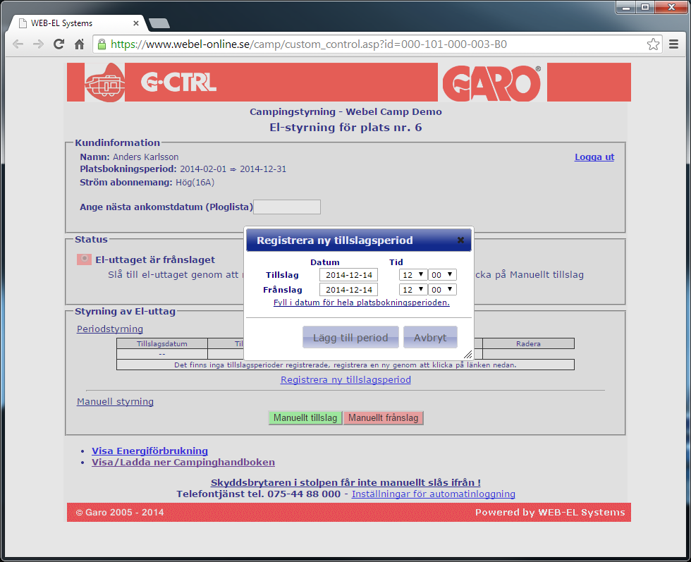 CAMPINGHANDBOKEN STYRNING AV EL-UTTAGET VIA INTERNET Bka Till/Frånslagsperider EXEMPEL Exemplet nedan visar en påbörjad registrering av en ny tillslagsperid.
