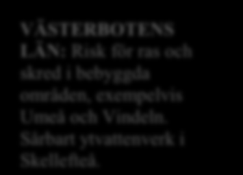 NORRBOTTENS LÄN: Dricksvattenkvaliteten hotad. Risk för försämrade vägar. JÄMTLANDS LÄN: Stora utmaningar för renskötsel. Ändrade förutsättningar för tjäle påverkar vägarnas tillstånd.