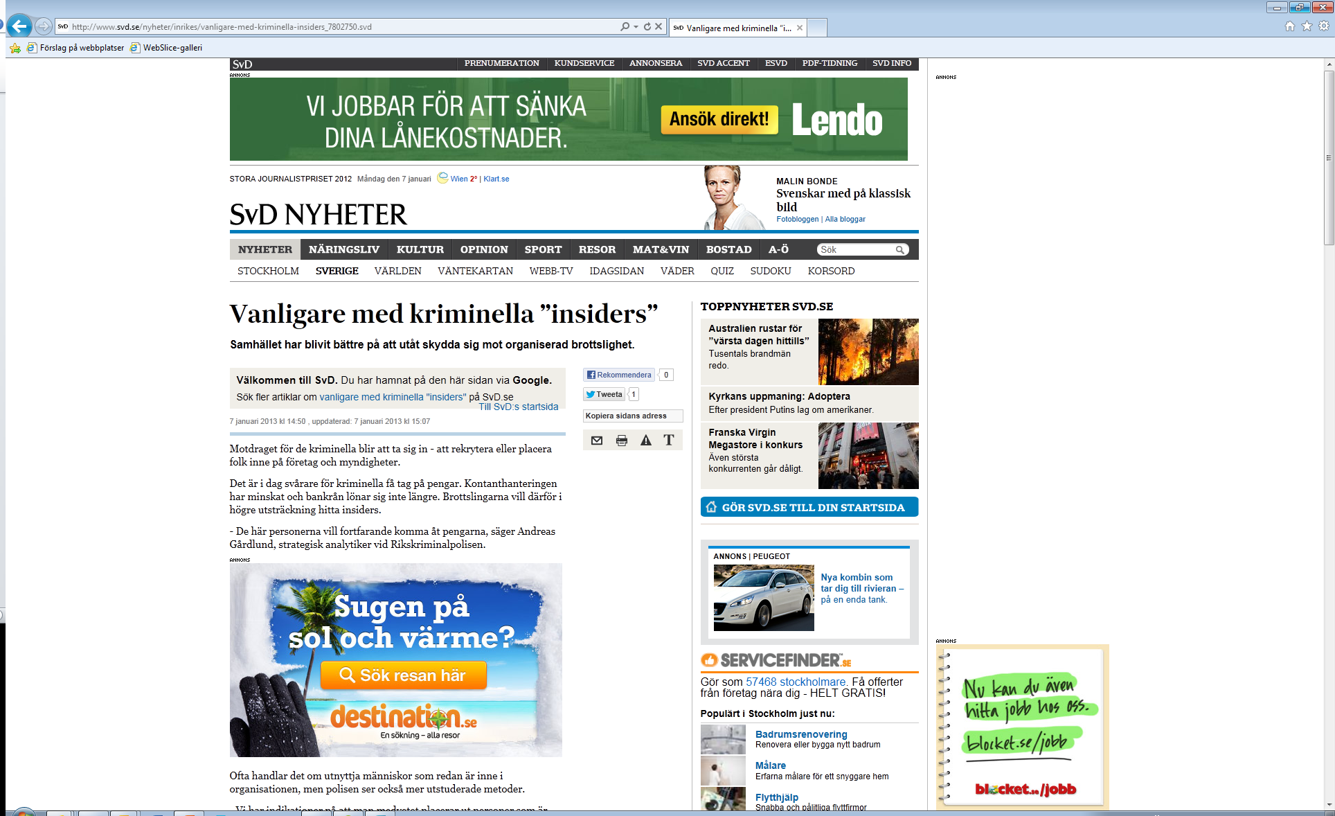 De kriminella vill åt information om allt från ett säkerhetsföretags rutiner till att få fram uppgifter ur myndigheternas register. De vill även ha kontroll över viktiga funktioner.
