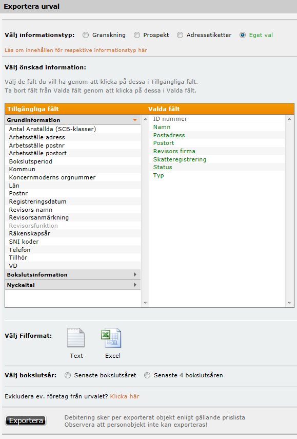 EXPORTERA MED EGET VAL Du kan också välja att exportera uppgifter enligt eget val : Välj sedan: - Informationstyp t ex Eget val för vidare val av fält och - Filformat
