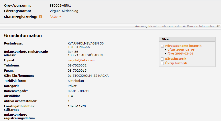 GRUNDINFORMATION ADRESSER, SÄTE, TELEFONNUMMER Notera att det kan finnas två adresser om företaget har ändrat sin postadress hos Svensk Adressändring utan att ha meddelat Bolagsverket.