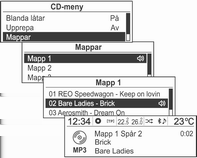 Ljudspelare 109 Använda CD-menyn Byta uppspelningsläge CD-meny Spårlista CD-meny Mappar Tryck på multifunktionsknappen från uppspelningsläget för att visa CDmeny.