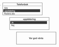 Telefon 127 Använda telefonmenyn Telefonmeny Telefonbok Sök Vrid på multifunktionsknappen för att välja Förnamn eller Efternamn och tryck därefter på multifunktionsknappen.