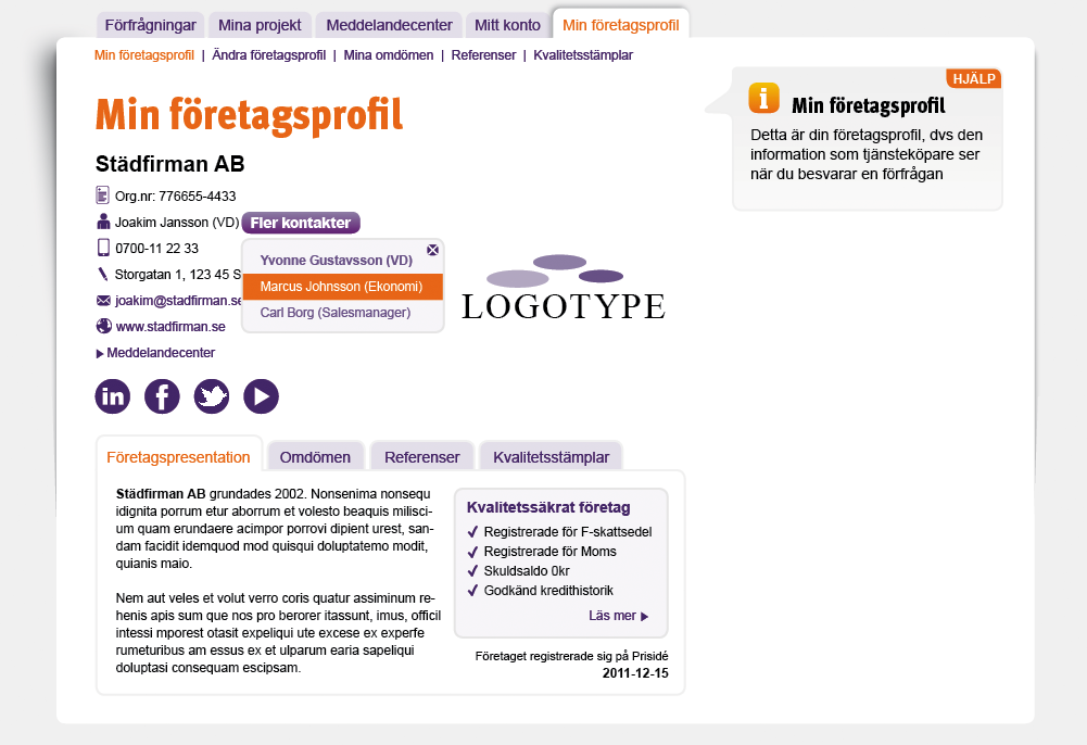 L Min företagsprofil Din företagsprofil är den information som visas utåt mot kunden. Där har du möjlighet att presentera företaget, visa upp omdömen, referenser och kvalitetsstämplar.