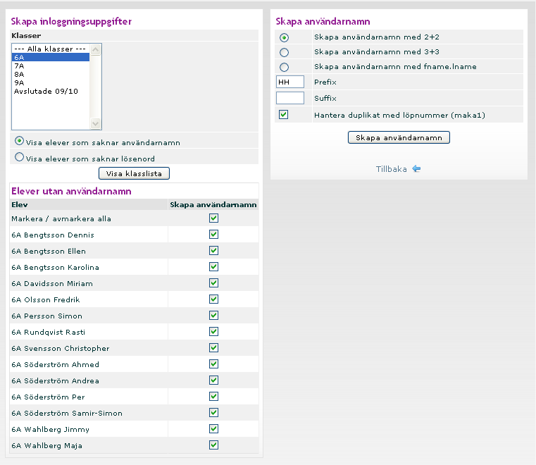 fname.lname ger ett användarnamn baserat på elevens förnamn och elevens efternamn. Dennis Bengtsson får användarnamnet dennis.bengtsson. Prefix och Suffix.