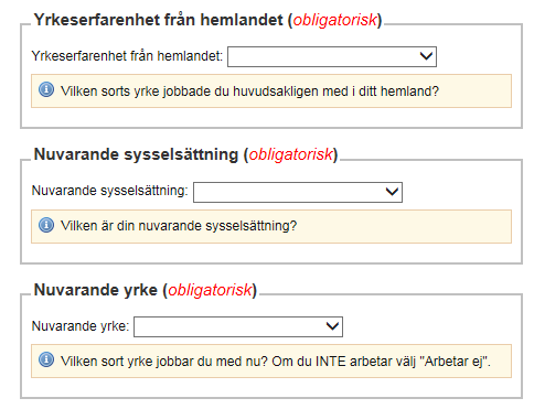 13. Yrkeserfarenhet från hemlandet Här väljer du vilken sorts yrke du arbetade med i ditt hemland. 14. Nuvarande sysselsättning Här väljer du vad du gör idag.