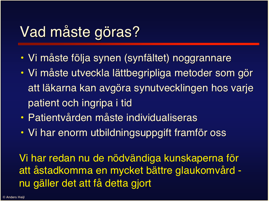 Slutligt synstatus- sämsta ögat Kvarvarande problem Många glaukompatienter får allvarliga skador Det tas för få synfält Läkarna förstår inte synutvecklingen - ser för mycket på trycket och vaknar