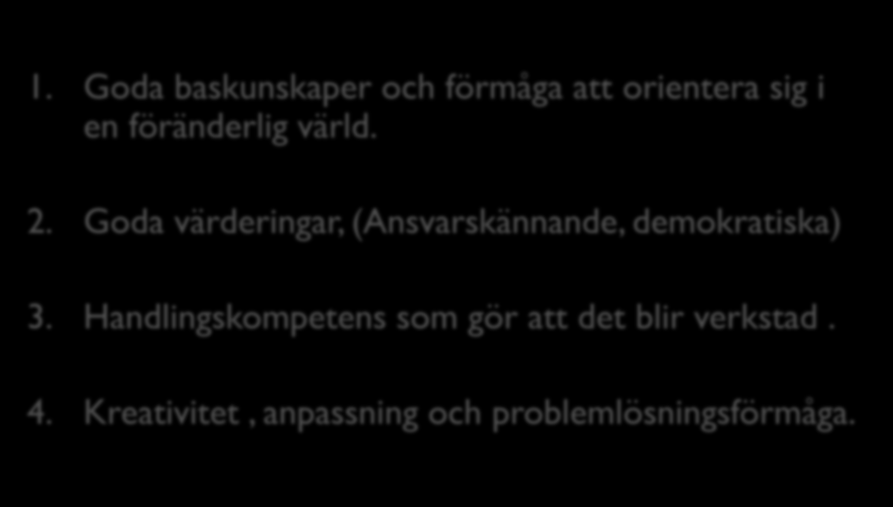 Fundera på vilken av nedanstående punkter som känns mest angelägen för skolan? diskutera med dina grannar.. 1.