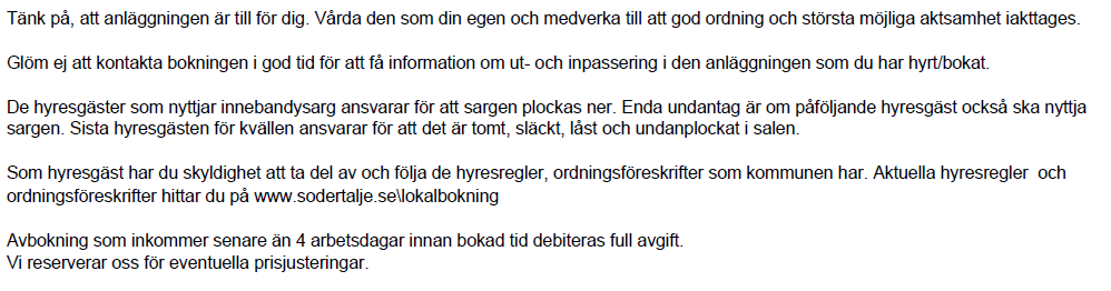 Tillgång till anläggningen På ditt bokningsmeddelande står det vart du ska vända dig för att få information om hur du kommer in i den anläggning som du har hyrt (det är olika beroende på vilken