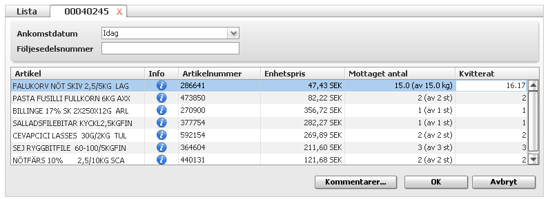 34 (83) Ett fönster med uppdaterade vikter och antal öppnas med förslag på vad som ska kvitteras. Ange Ankomstdatum för leveransen. Valfritt att ange Följesedelnummer.