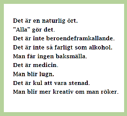 11 Helt korrekt drogfritt, nästan... Det är en naturlig ört - Ööh, doh! (helt korrekt) "Alla gör det" - Ja och snart så förhoppningsvis fler (över 20) för ett mindre våldsamt uteliv.