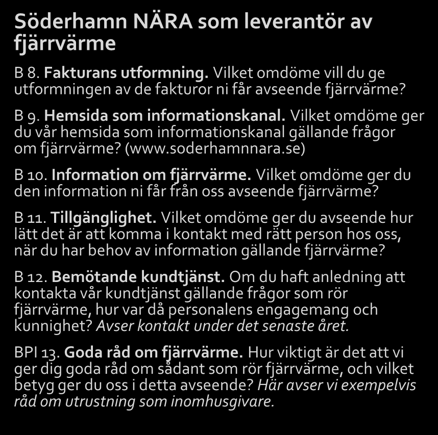 Samtliga frågor 1(2) Förklaring till koder för frågetyper: B = betyg, AE = alternativ enval, BPI=Priofaktor, F = fritext Produkten fjärrvärme AE 1. Anledning att ansluta till fjärrvärme.