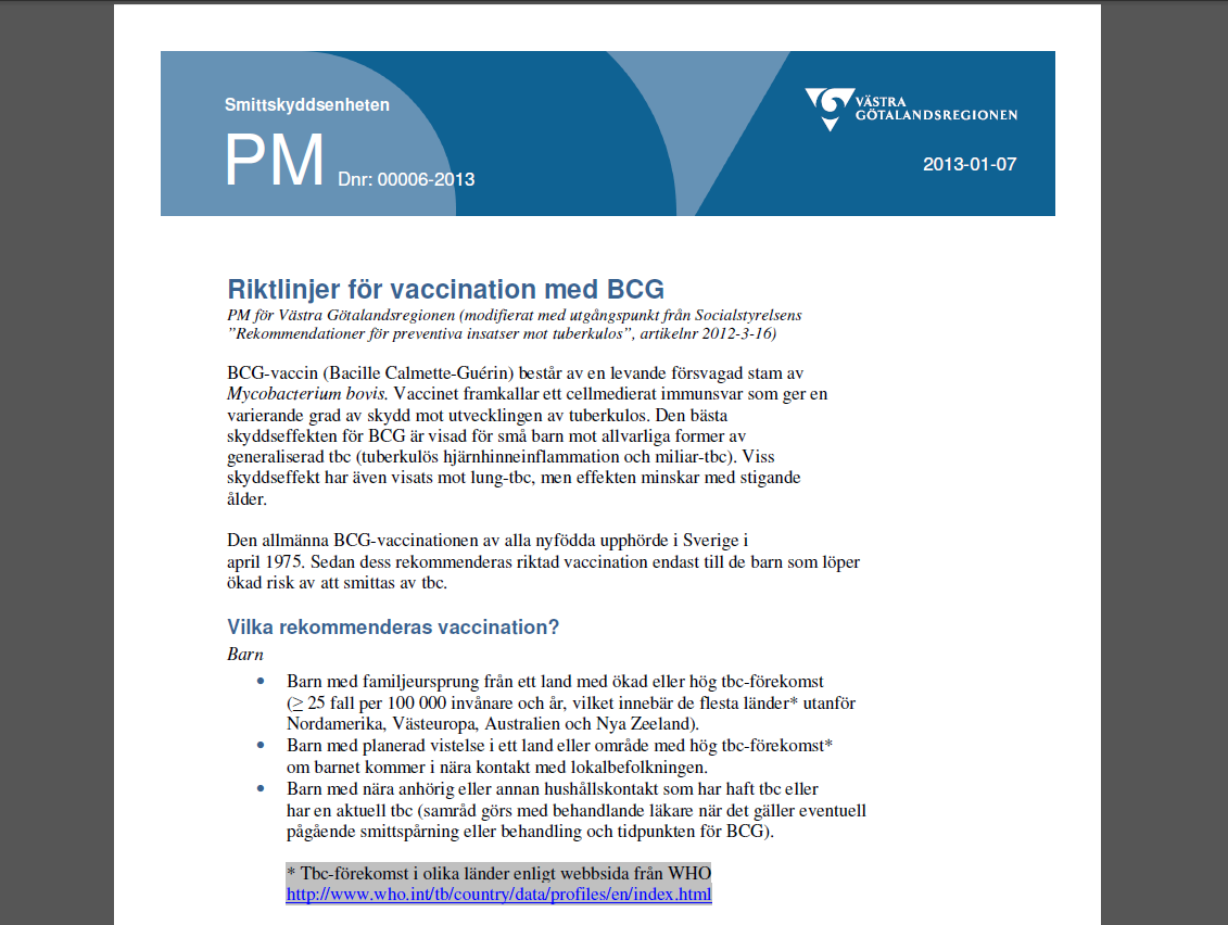 Bacille Calmette-Guérin Världens mest använda vaccin 85% av världens barn Allmän vaccination av nyfödda i Sverige avbröts 1975 Ska föregås av PPD för att utesluta att personen inte redan är smittad