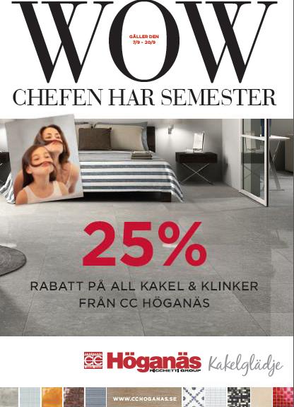 SEPTEMBER Chefen har semester konsument: Konsument får 25% rabatt på all kakel & klinker och CC Höganäs står för 12,5% till ÅF under kampanjperioden 7-20 september.