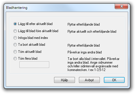 Infoga/Ta bort Blad -> Infoga/Ta bort tar fram följande dialogruta med fler funktioner för att lägga till och ta bort blad. Lägg till efter aktuellt blad.