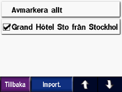 Vart 9. Tryck på Import och sedan på OK. 10. Återgå till menysidan genom att trycka på Klar. Du visar dina importerade rutter genom att trycka på Vart > Rutter. Obs!