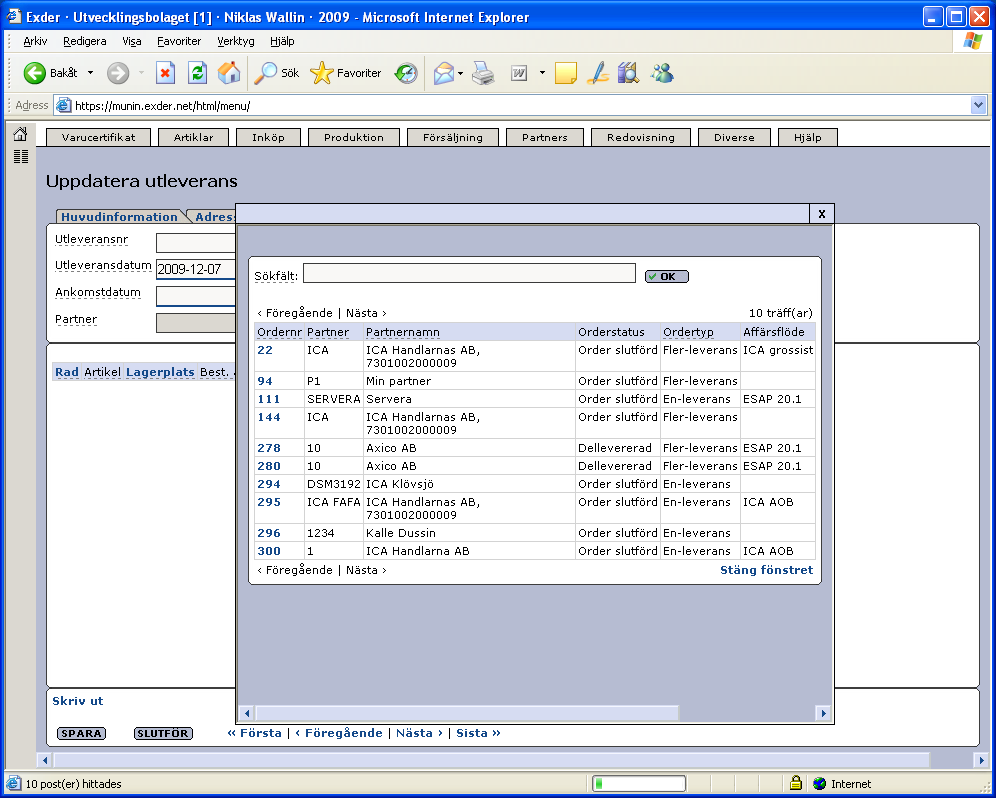 Senast uppdaterat: 10-06-16 Exder ICA AOB Sida 20 av 31 En söklista dyker upp med alla order som kan utlevereras. I exemplet ovan är det flera orders som är öppna.