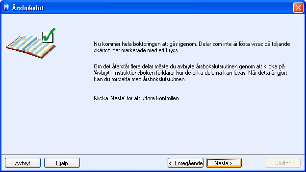 ÅRSBOKSLUT/PERIODAVSLUTNING Guiden för årsbokslut Så startar du årsbokslut i programmet: 1. Välj Visa - Redovisning och klicka på Årsbokslut. 2.