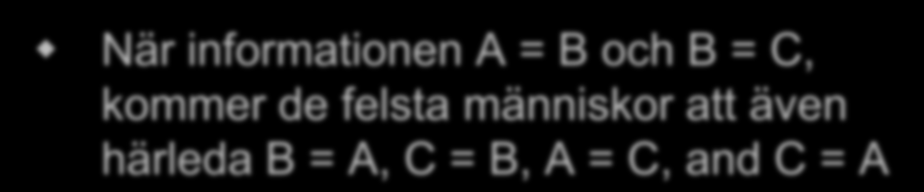 Relational Frame Theory Stimulus ekvivalens När informationen A = B och B = C, kommer de felsta