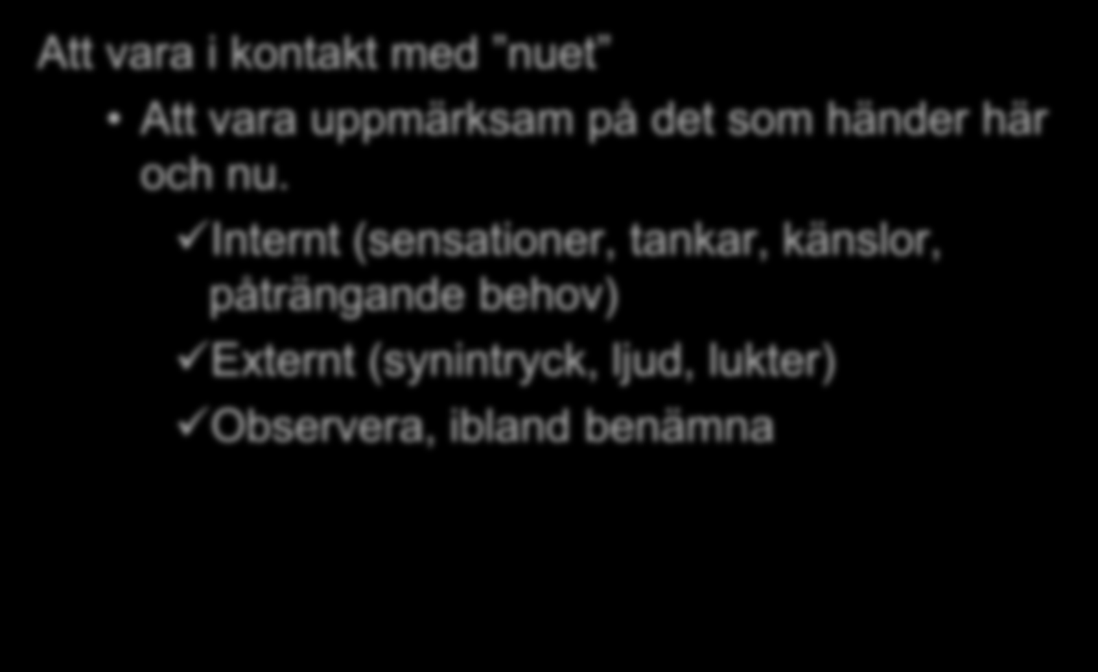 Mindfulnessprocesser i ACT Att vara i kontakt med nuet Att vara uppmärksam på det som händer här och nu.